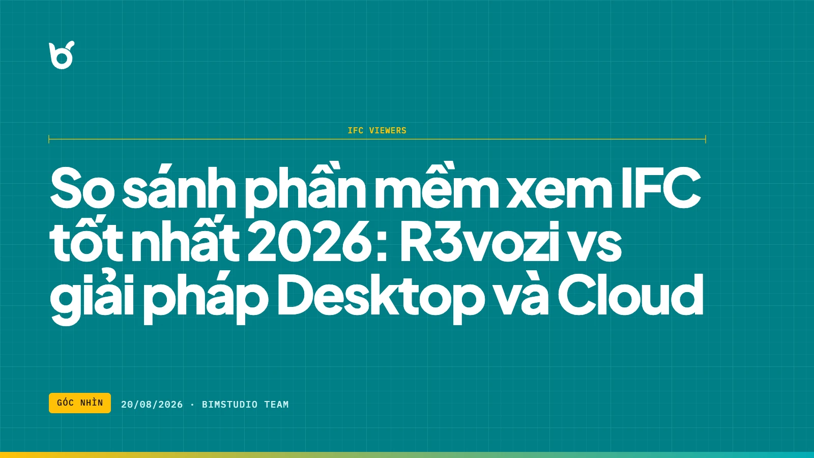 So sánh phần mềm xem IFC tốt nhất 2026: R3vozi vs giải pháp Desktop và Cloud